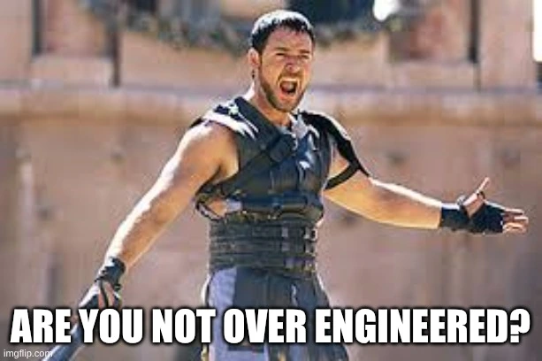 Gladiator meme with the caption: “Are you not over engineered?”